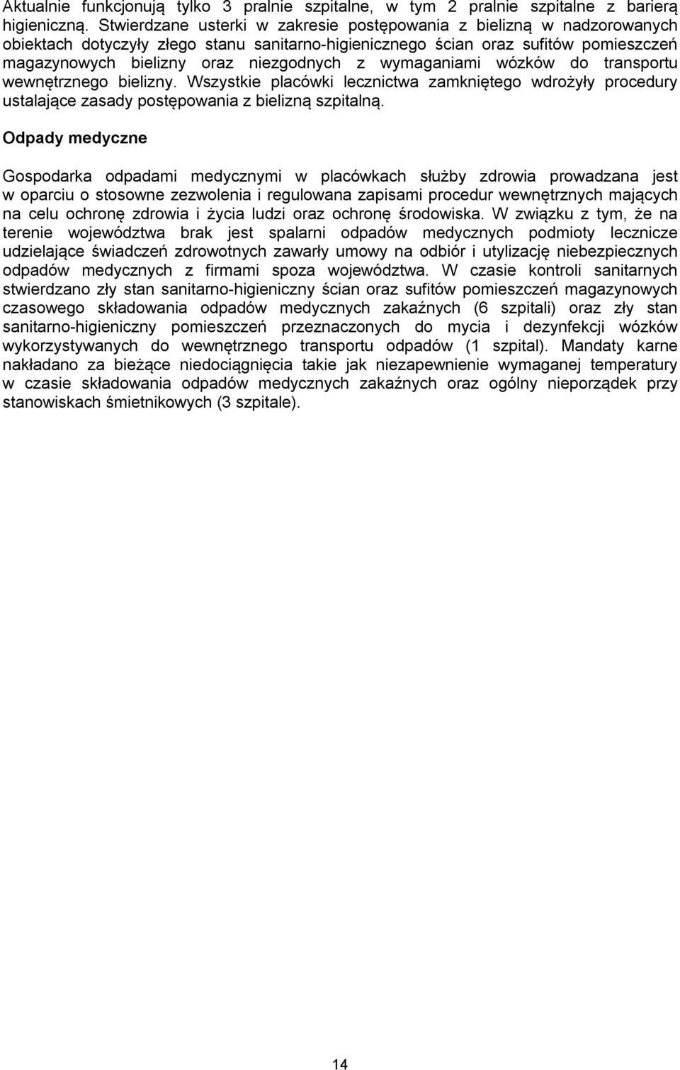 wymaganiami wózków do transportu wewnętrznego bielizny. Wszystkie placówki lecznictwa zamkniętego wdrożyły procedury ustalające zasady postępowania z bielizną szpitalną.