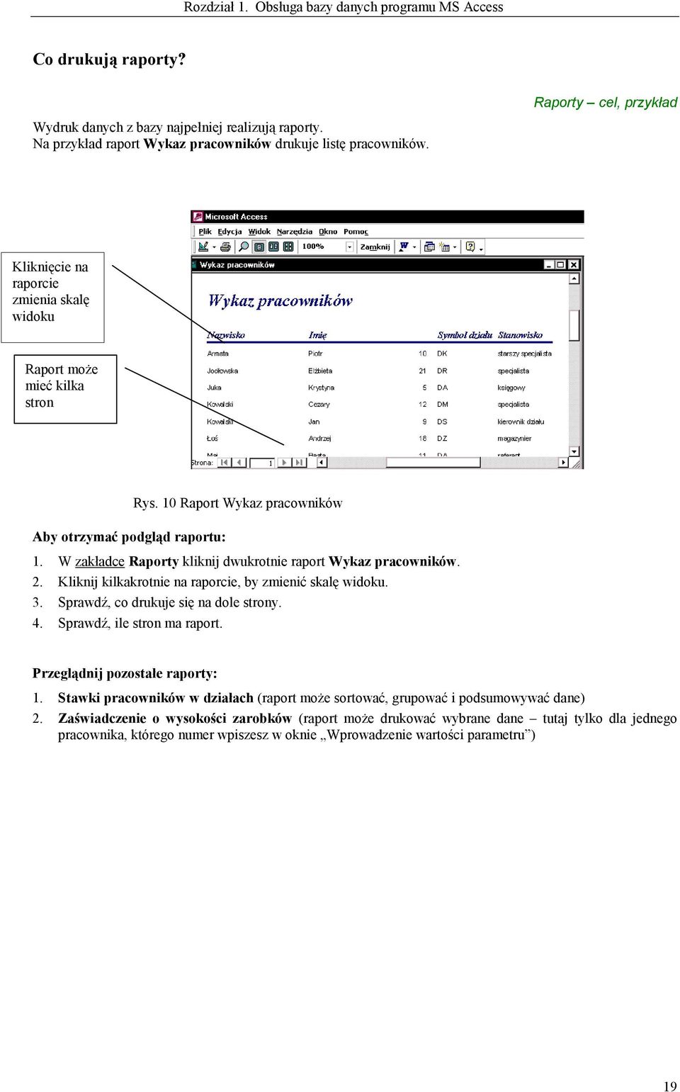 10 Raport Wykaz pracowników 1. W zakładce Raporty kliknij dwukrotnie raport Wykaz pracowników. 2. Kliknij kilkakrotnie na raporcie, by zmienić skalę widoku. 3. Sprawdź, co drukuje się na dole strony.