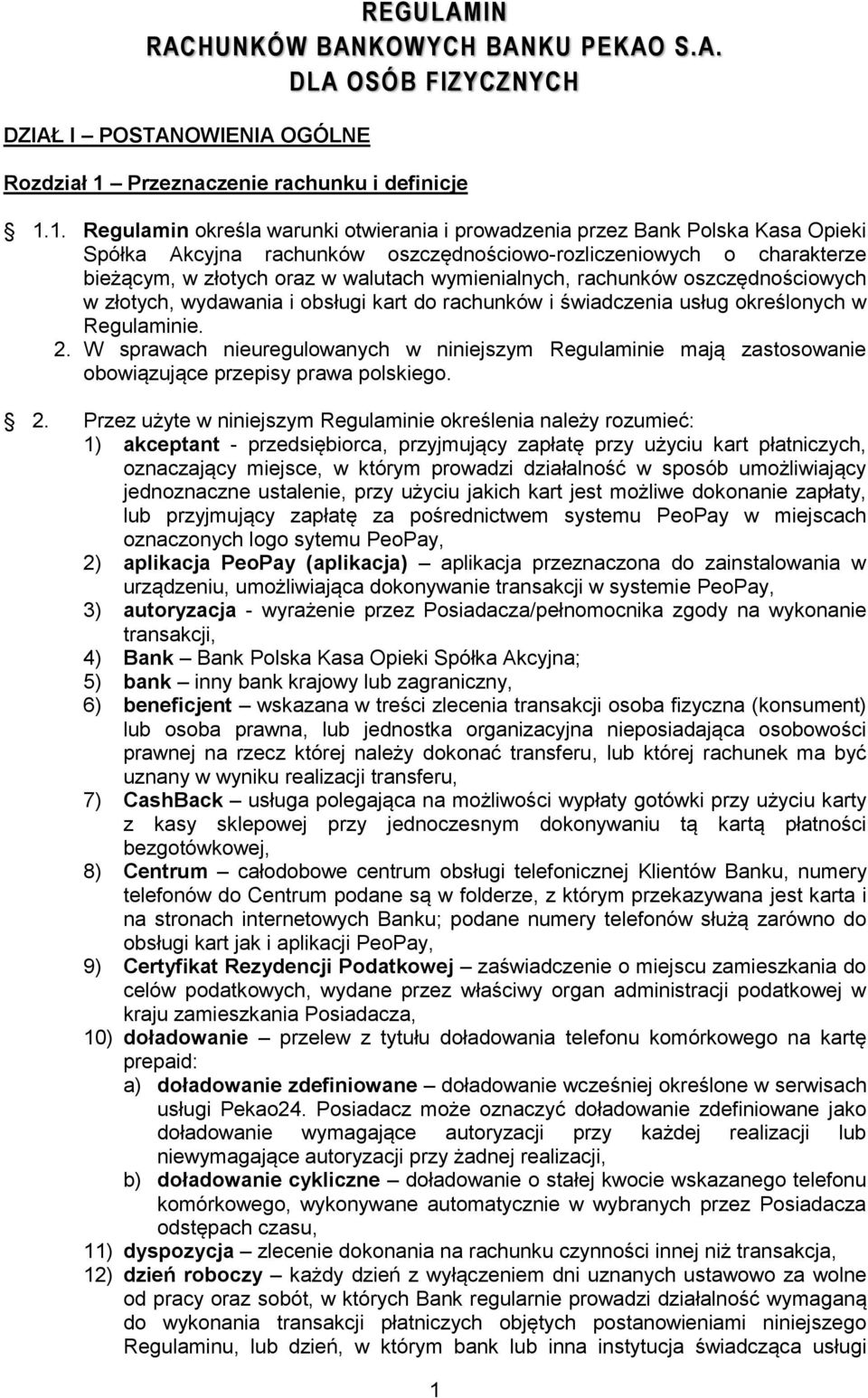 1. Regulamin określa warunki otwierania i prowadzenia przez Bank Polska Kasa Opieki Spółka Akcyjna rachunków oszczędnościowo-rozliczeniowych o charakterze bieżącym, w złotych oraz w walutach