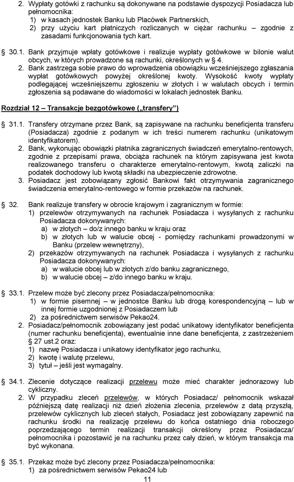 Bank przyjmuje wpłaty gotówkowe i realizuje wypłaty gotówkowe w bilonie walut obcych, w których prowadzone są rachunki, określonych w 4. 2.