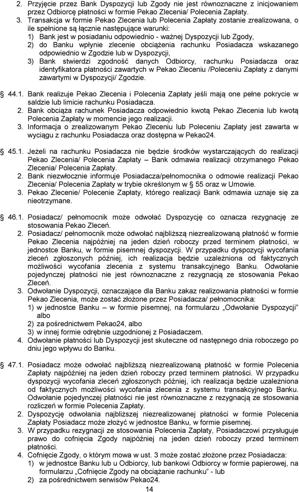 do Banku wpłynie zlecenie obciążenia rachunku Posiadacza wskazanego odpowiednio w Zgodzie lub w Dyspozycji, 3) Bank stwierdzi zgodność danych Odbiorcy, rachunku Posiadacza oraz identyfikatora