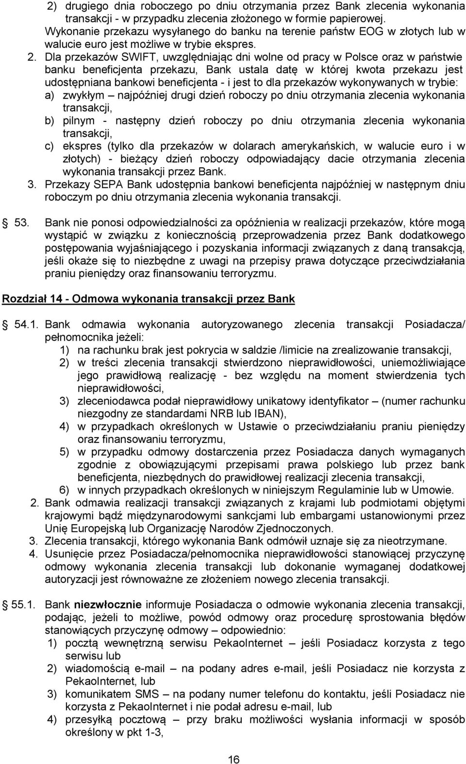 Dla przekazów SWIFT, uwzględniając dni wolne od pracy w Polsce oraz w państwie banku beneficjenta przekazu, Bank ustala datę w której kwota przekazu jest udostępniana bankowi beneficjenta - i jest to