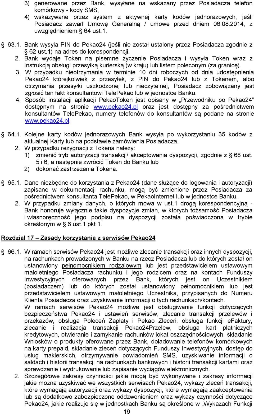 Bank wydaje Token na pisemne życzenie Posiadacza i wysyła Token wraz z Instrukcją obsługi przesyłką kurierską (w kraju) lub listem poleconym (za granicę). 3.