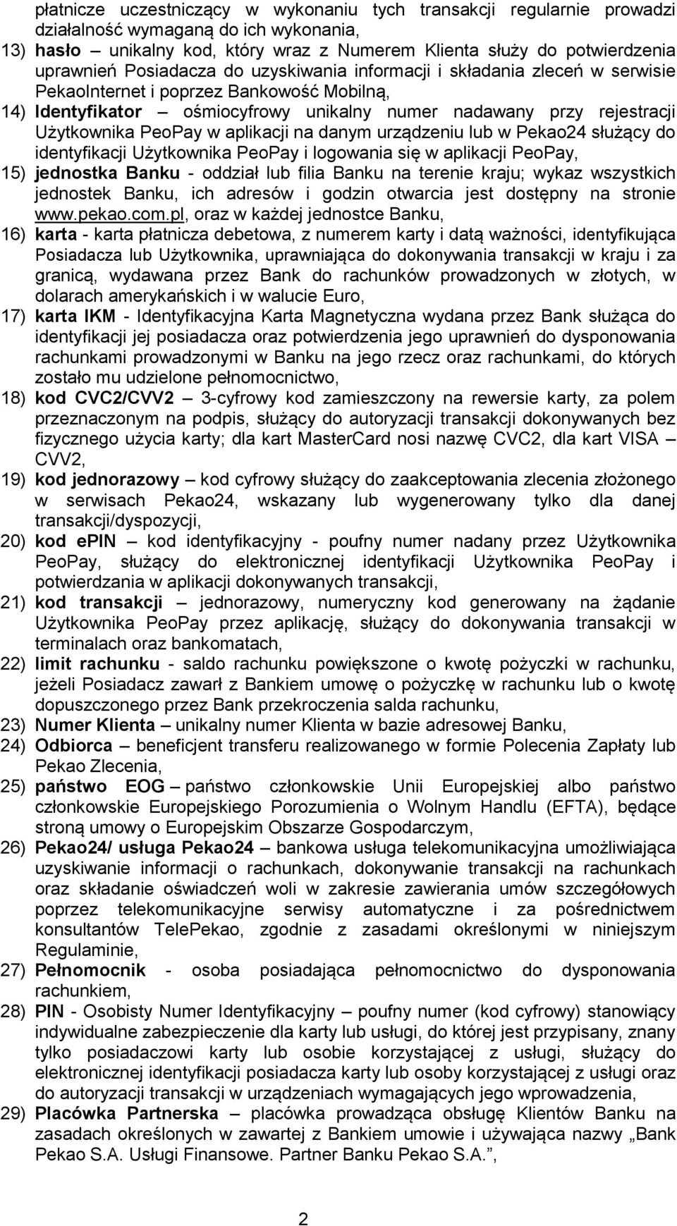 PeoPay w aplikacji na danym urządzeniu lub w Pekao24 służący do identyfikacji Użytkownika PeoPay i logowania się w aplikacji PeoPay, 15) jednostka Banku - oddział lub filia Banku na terenie kraju;