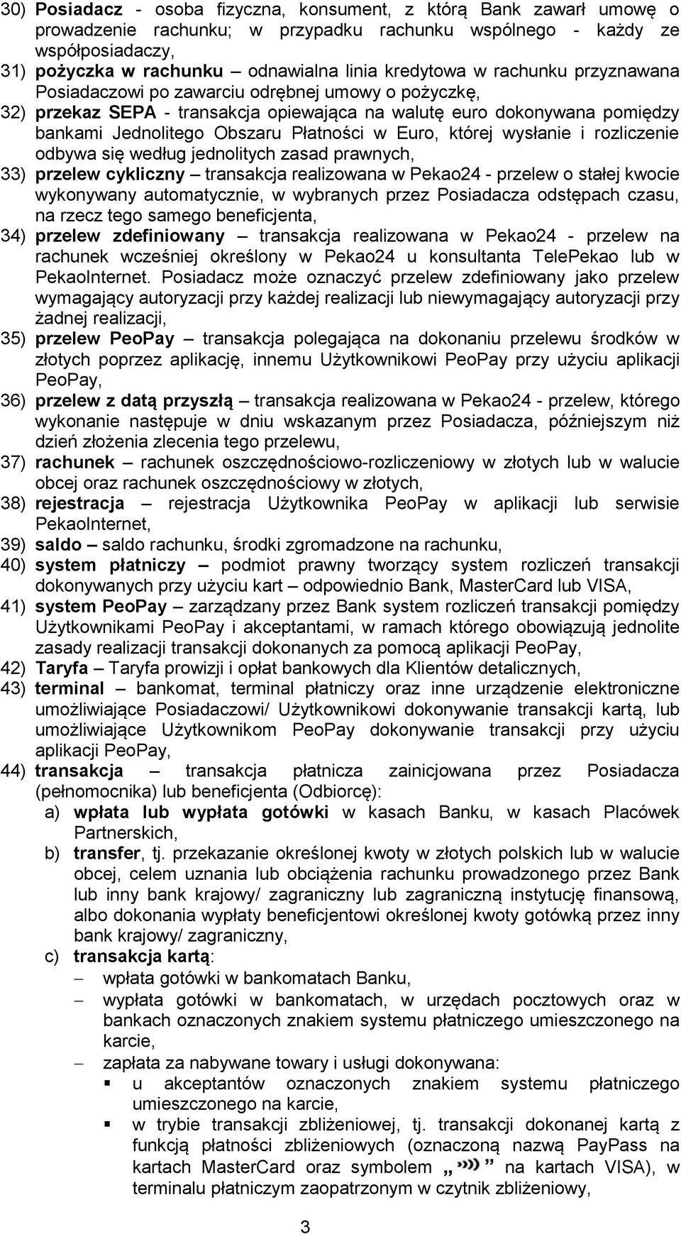 w Euro, której wysłanie i rozliczenie odbywa się według jednolitych zasad prawnych, 33) przelew cykliczny transakcja realizowana w Pekao24 - przelew o stałej kwocie wykonywany automatycznie, w