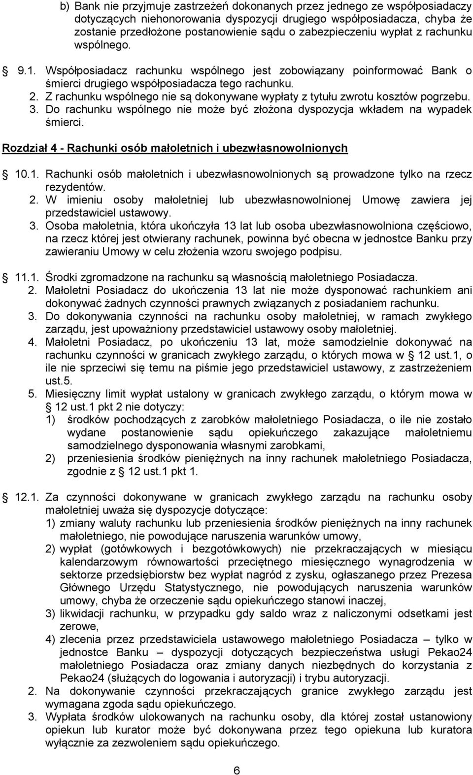 Z rachunku wspólnego nie są dokonywane wypłaty z tytułu zwrotu kosztów pogrzebu. 3. Do rachunku wspólnego nie może być złożona dyspozycja wkładem na wypadek śmierci.