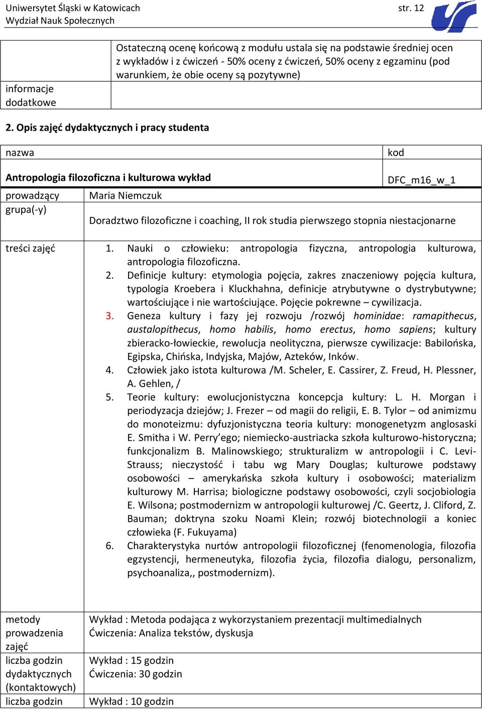 Opis dydaktycznych i pracy kod Antropologia filozoficzna i kulturowa wykład prowadzący Maria Niemczuk DFC_m16_w_1 Doradztwo filozoficzne i coaching, II rok studia pierwszego stopnia niestacjonarne