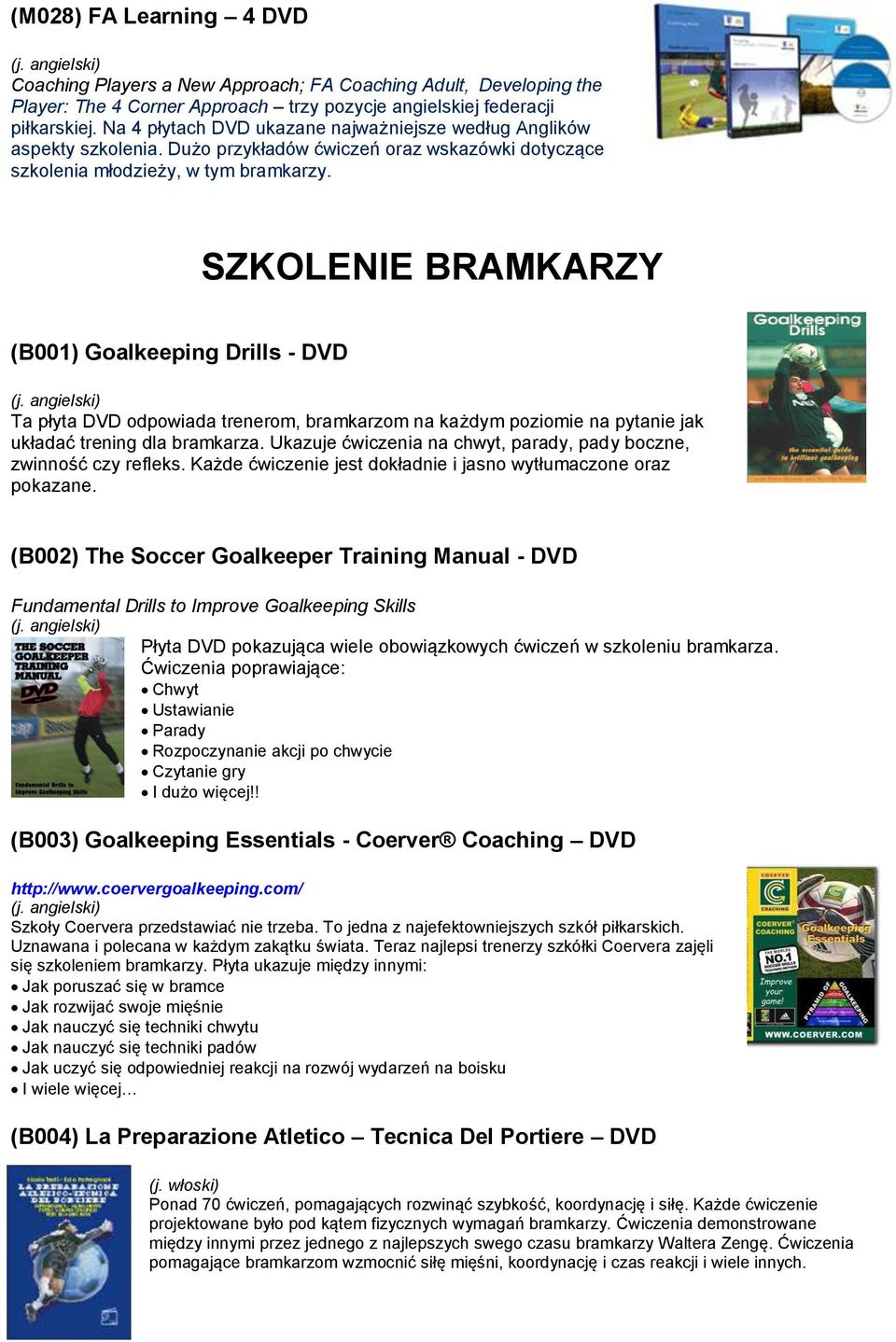 SZKOLENIE BRAMKARZY (B001) Goalkeeping Drills - DVD Ta płyta DVD odpowiada trenerom, bramkarzom na każdym poziomie na pytanie jak układać trening dla bramkarza.