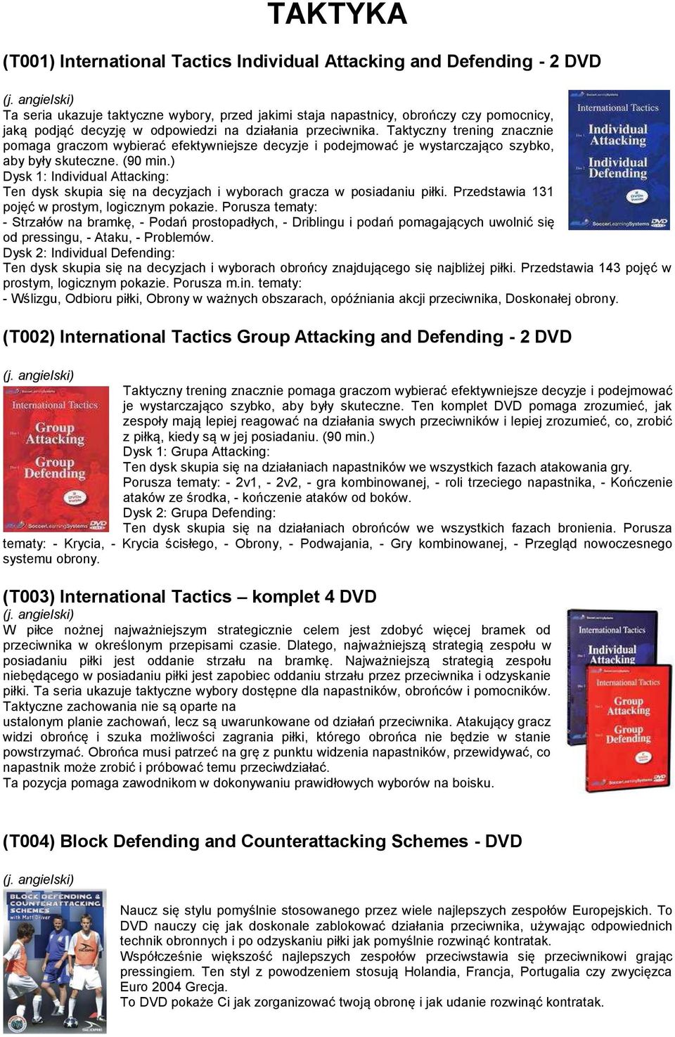 ) Dysk 1: Individual Attacking: Ten dysk skupia się na decyzjach i wyborach gracza w posiadaniu piłki. Przedstawia 131 pojęć w prostym, logicznym pokazie.