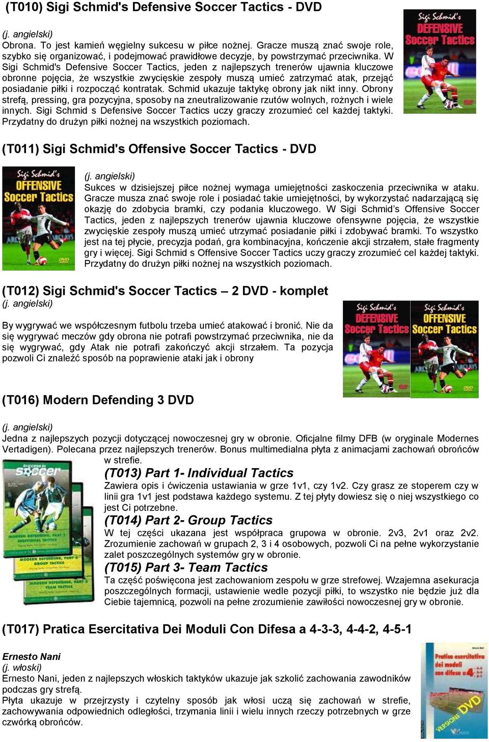 W Sigi Schmid's Defensive Soccer Tactics, jeden z najlepszych trenerów ujawnia kluczowe obronne pojęcia, że wszystkie zwycięskie zespoły muszą umieć zatrzymać atak, przejąć posiadanie piłki i