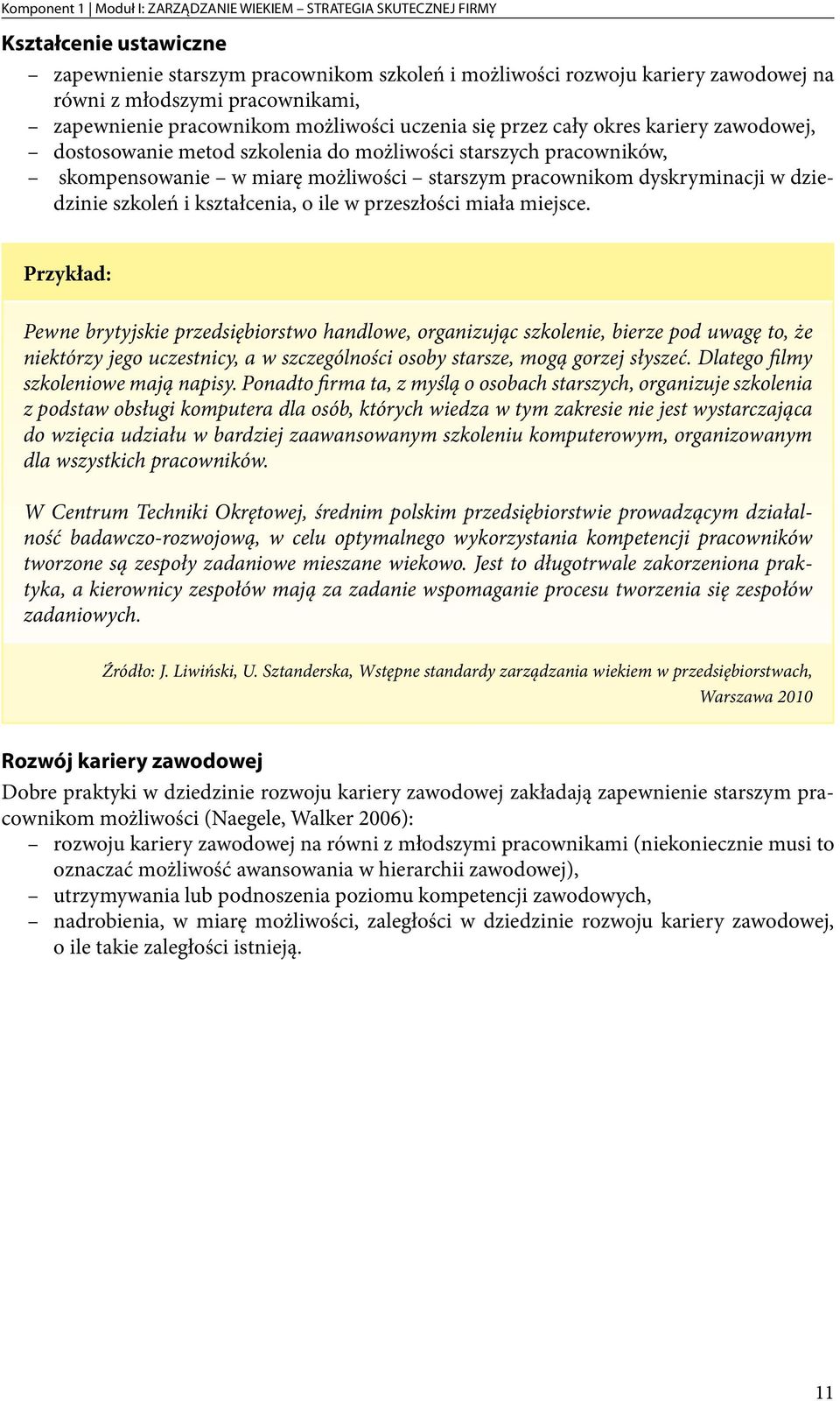 starszym pracownikom dyskryminacji w dziedzinie szkoleń i kształcenia, o ile w przeszłości miała miejsce.