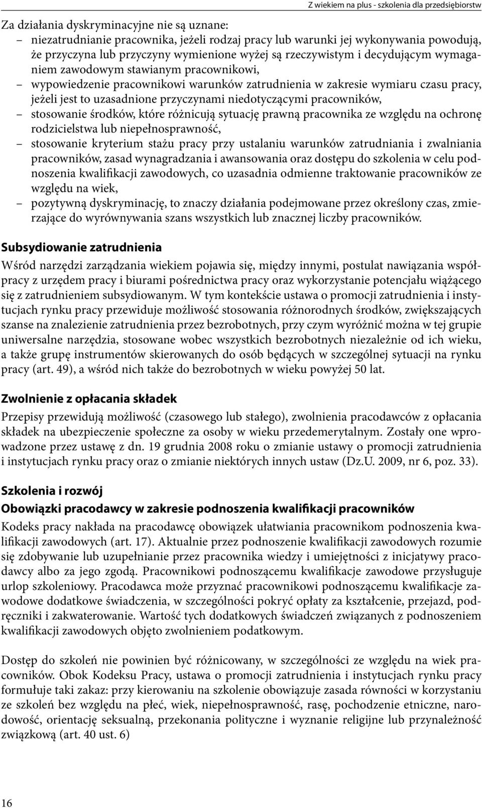 uzasadnione przyczynami niedotyczącymi pracowników, stosowanie środków, które różnicują sytuację prawną pracownika ze względu na ochronę rodzicielstwa lub niepełnosprawność, stosowanie kryterium