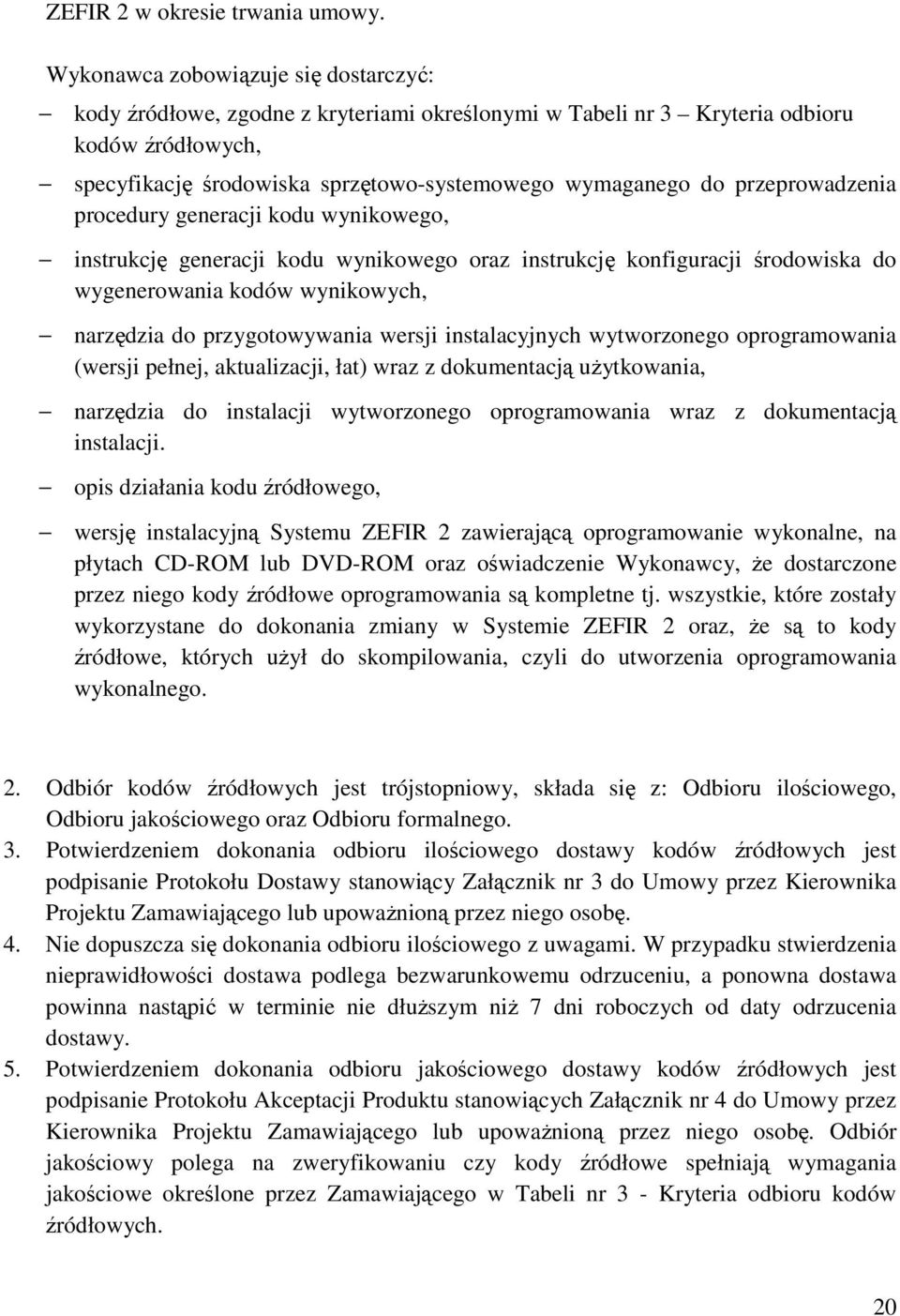 przeprowadzenia procedury generacji kodu wynikowego, instrukcję generacji kodu wynikowego oraz instrukcję konfiguracji środowiska do wygenerowania kodów wynikowych, narzędzia do przygotowywania