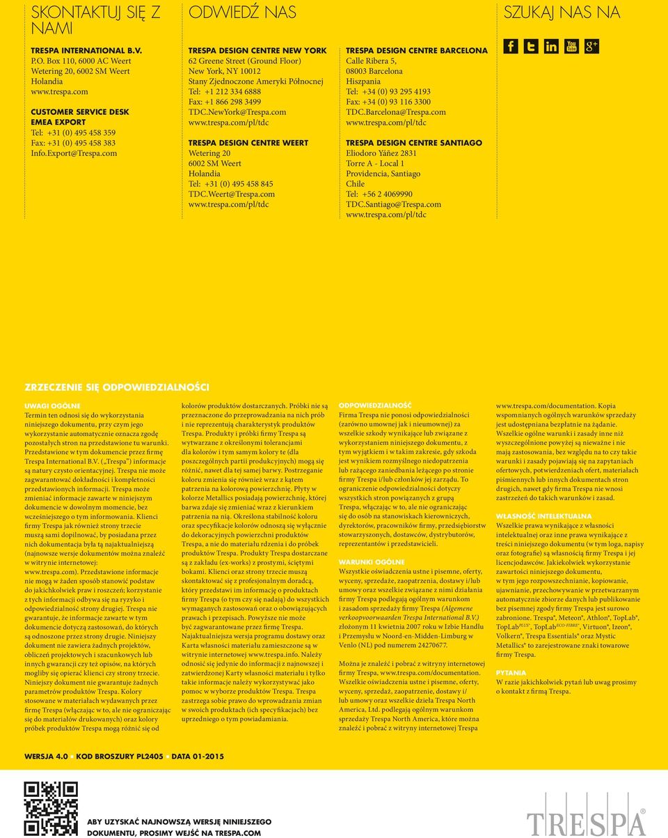 com TRESPA DESIGN CENTRE NEW YORK 62 Greene Street (Ground Floor) New York, NY 10012 Stany Zjednoczone Ameryki Północnej Tel: +1 212 334 6888 Fax: +1 866 298 3499 TDC.NewYork@Trespa.com www.trespa.