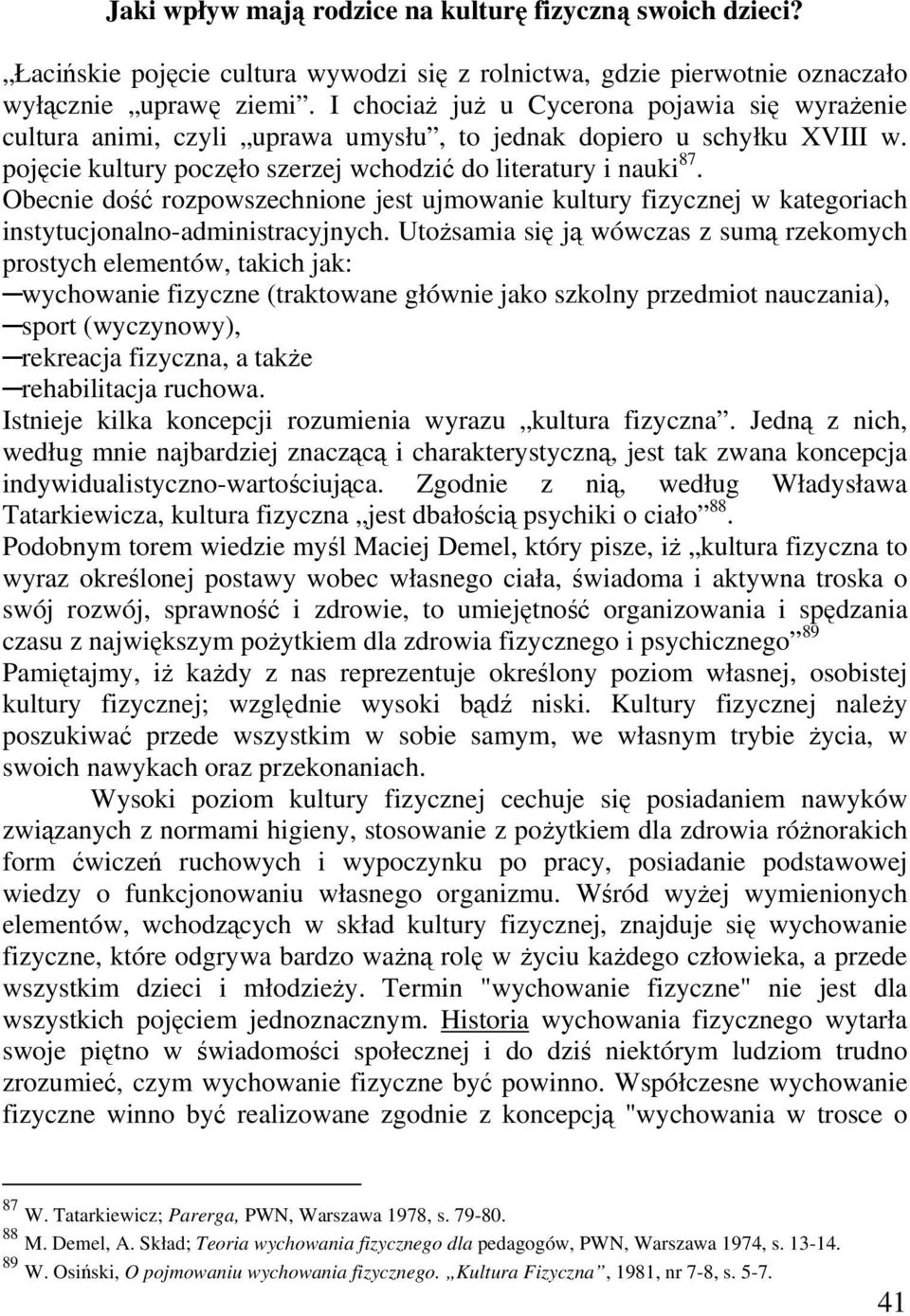 Obecnie dość rozpowszechnione jest ujmowanie kultury fizycznej w kategoriach instytucjonalno-administracyjnych.