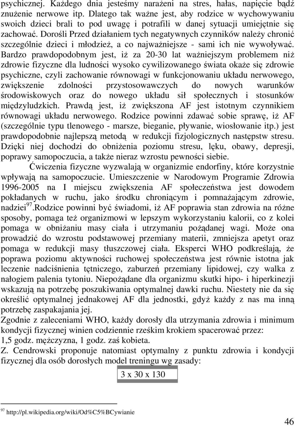 Dorośli Przed działaniem tych negatywnych czynników należy chronić szczególnie dzieci i młodzież, a co najważniejsze - sami ich nie wywoływać.