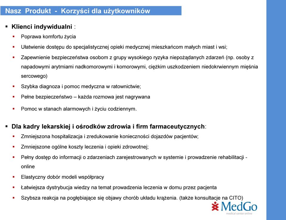 osoby z napadowymi arytmiami nadkomorowymi i komorowymi, ciężkim uszkodzeniem niedokrwiennym mięśnia sercowego) Szybka diagnoza i pomoc medyczna w ratownictwie; Pełne bezpieczeństwo każda rozmowa