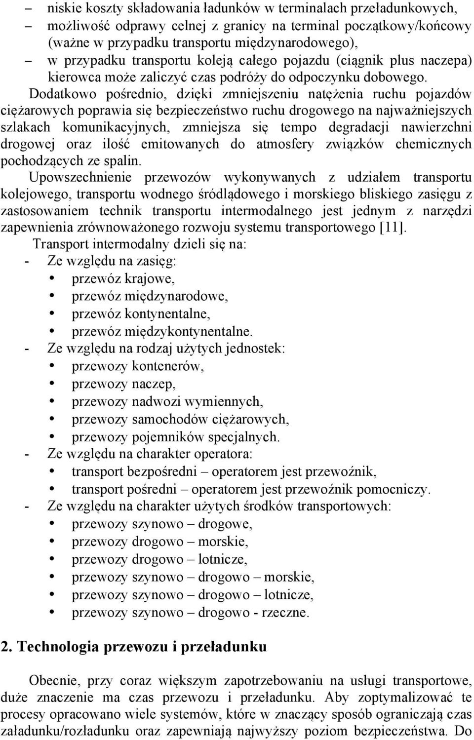 Dodatkowo pośrednio, dzięki zmniejszeniu natężenia ruchu pojazdów ciężarowych poprawia się bezpieczeństwo ruchu drogowego na najważniejszych szlakach komunikacyjnych, zmniejsza się tempo degradacji