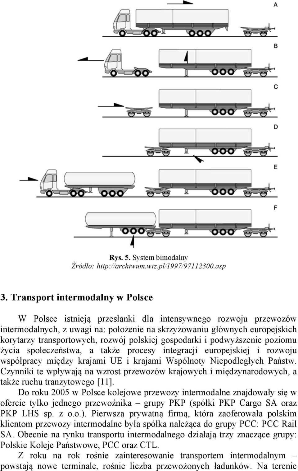 rozwój polskiej gospodarki i podwyższenie poziomu życia społeczeństwa, a także procesy integracji europejskiej i rozwoju współpracy między krajami UE i krajami Wspólnoty Niepodległych Państw.