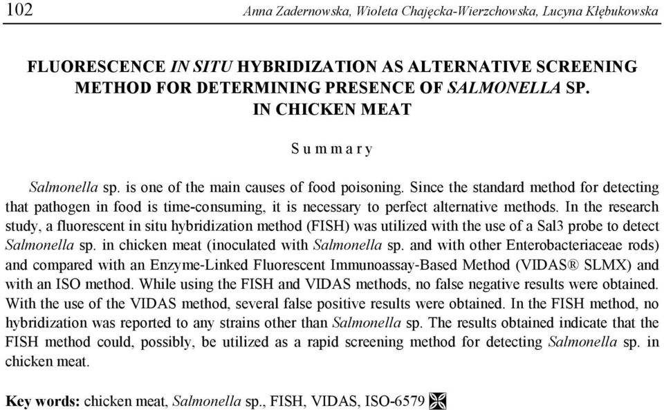 Since the standard method for detecting that pathogen in food is time-consuming, it is necessary to perfect alternative methods.