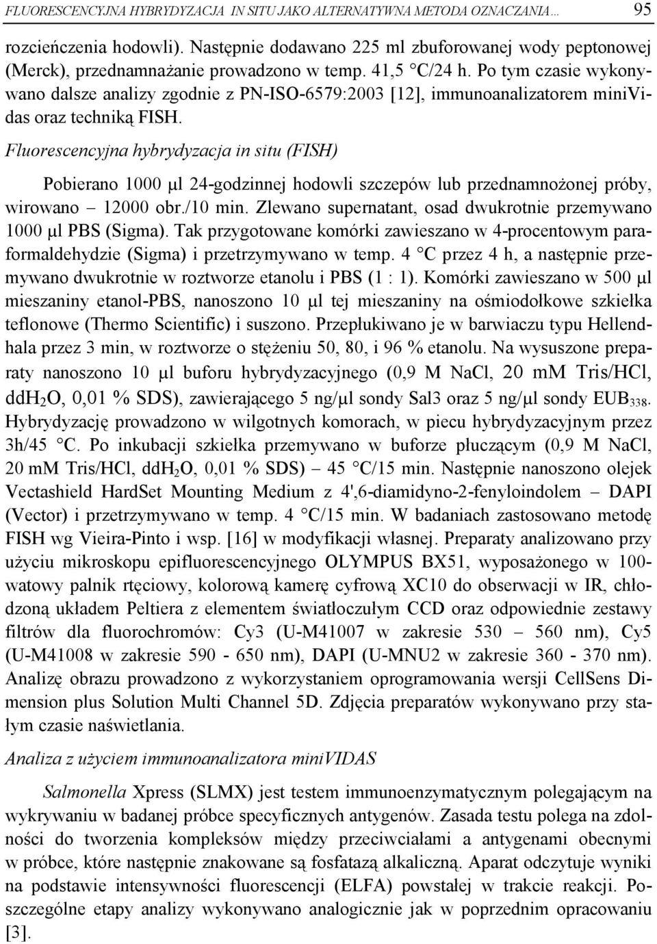 Fluorescencyjna hybrydyzacja in situ (FISH) Pobierano 1000 µl 24-godzinnej hodowli szczepów lub przednamnożonej próby, wirowano 12000 obr./10 min.