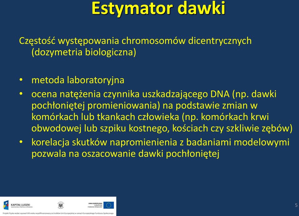 dawki pochłoniętej promieniowania) na podstawie zmian w komórkach lub tkankach człowieka (np.