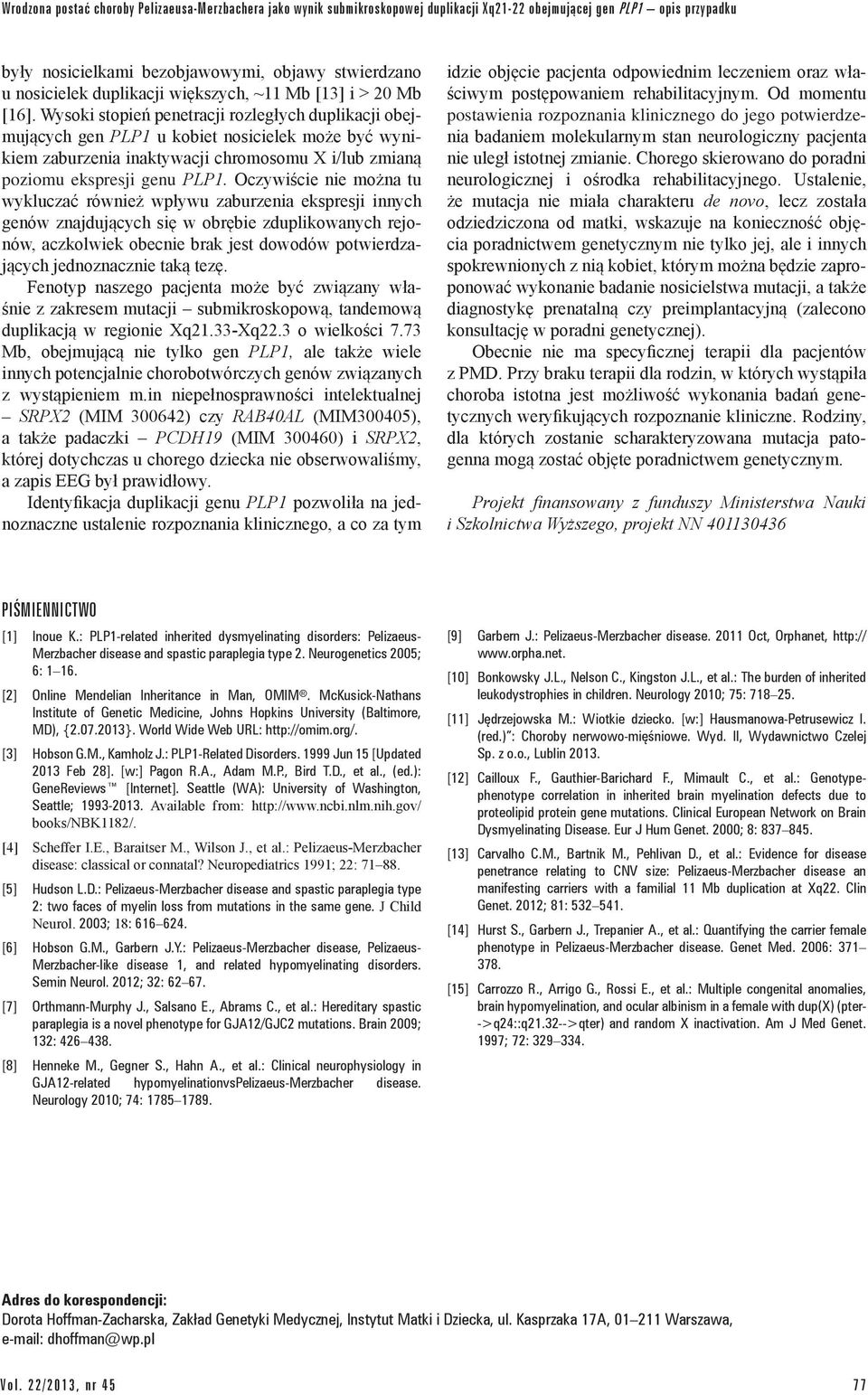 Wysoki stopień penetracji rozległych duplikacji obejmujących gen PLP1 u kobiet nosicielek może być wynikiem zaburzenia inaktywacji chromosomu X i/lub zmianą poziomu ekspresji genu PLP1.