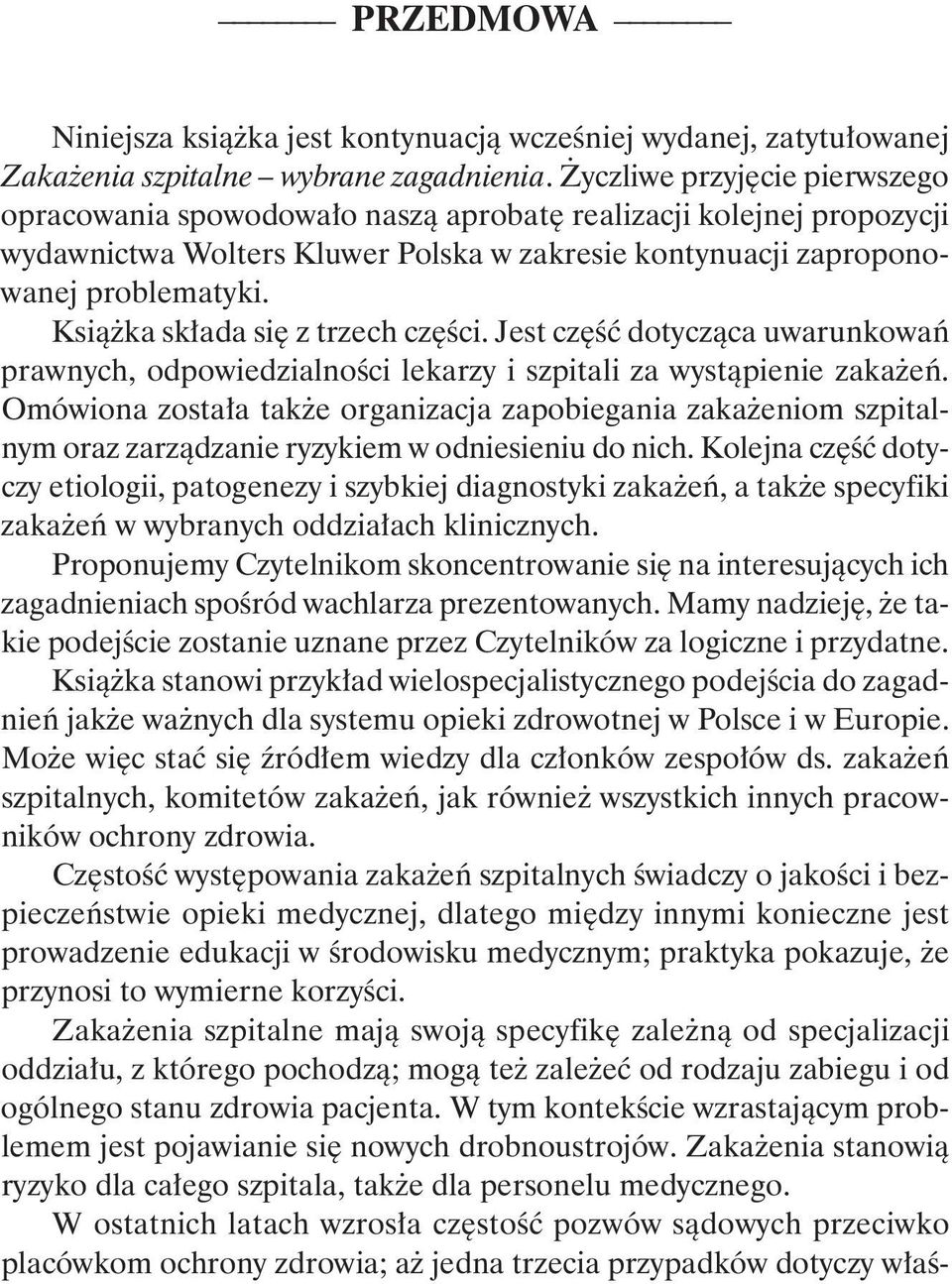 Książka składa się z trzech części. Jest część dotycząca uwarunkowań prawnych, odpowiedzialności lekarzy i szpitali za wystąpienie zakażeń.