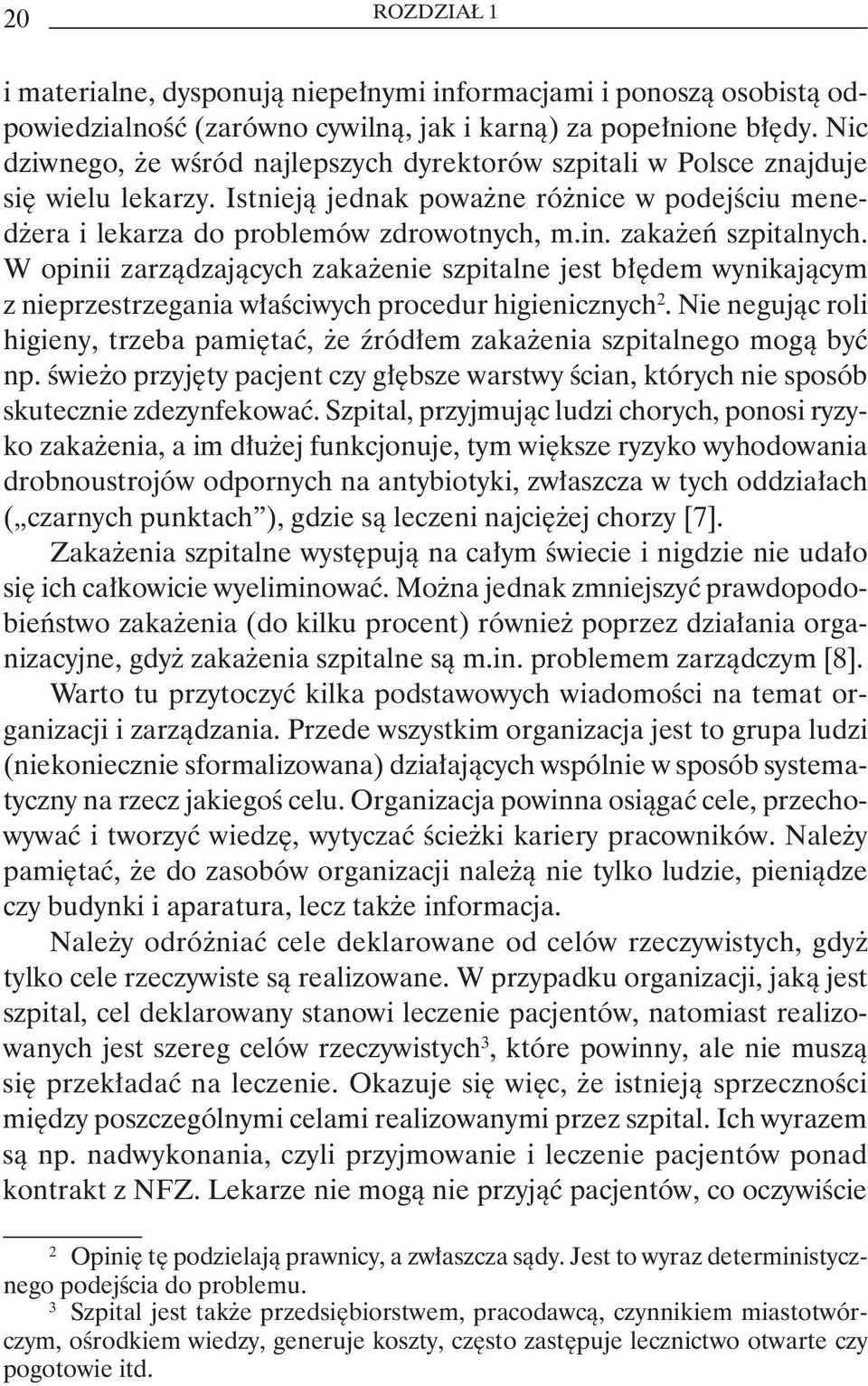 zakażeń szpitalnych. W opinii zarządzających zakażenie szpitalne jest błędem wynikającym z nieprzestrzegania właściwych procedur higienicznych 2.