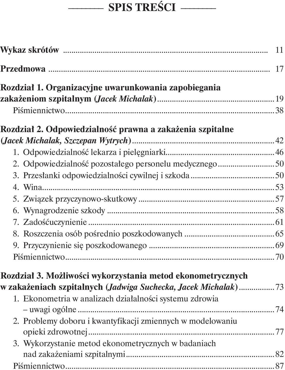 Przesłanki odpowiedzialności cywilnej i szkoda...50 4. Wina...53 5. Związek przyczynowo-skutkowy...57 6. Wynagrodzenie szkody...58 7. Zadośćuczynienie...61 8. Roszczenia osób pośrednio poszkodowanych.