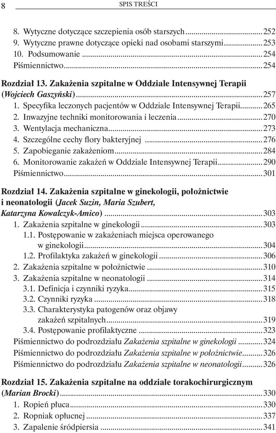 ..270 3. Wentylacja mechaniczna...273 4. Szczególne cechy flory bakteryjnej...276 5. Zapobieganie zakażeniom...284 6. Monitorowanie zakażeń w Oddziale Intensywnej Terapii...290 Piśmiennictwo.