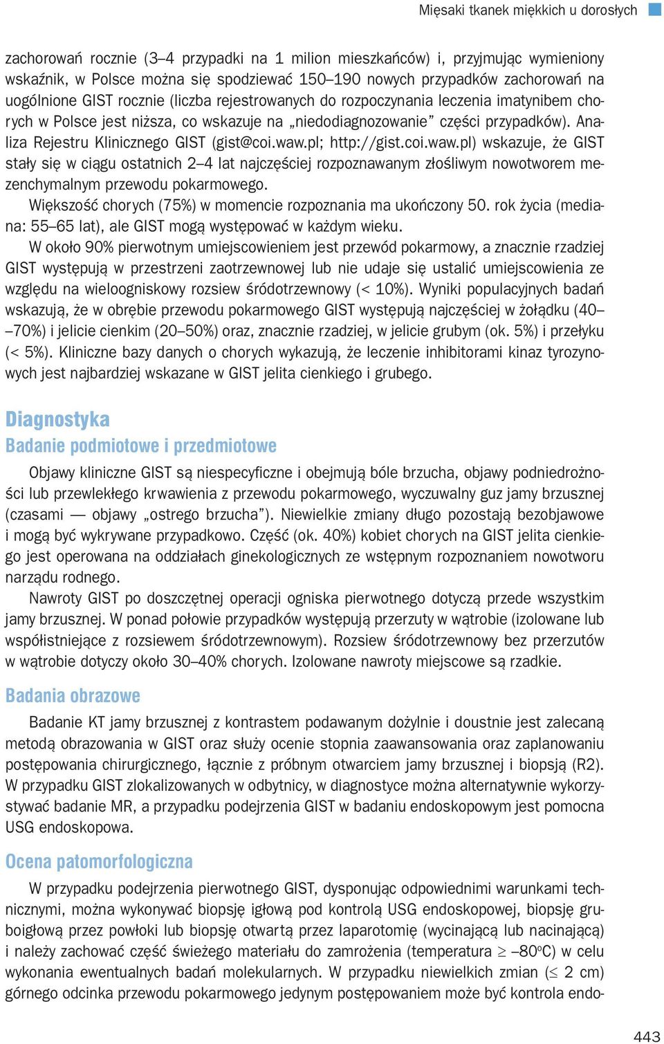 Analiza Rejestru Klinicznego GIST (gist@coi.waw.pl; http://gist.coi.waw.pl) wskazuje, że GIST stały się w ciągu ostatnich 2 4 lat najczęściej rozpoznawanym złośliwym nowotworem mezenchymalnym przewodu pokarmowego.