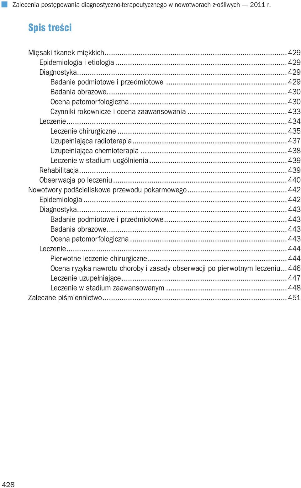 .. 435 Uzupełniająca radioterapia... 437 Uzupełniająca chemioterapia... 438 Leczenie w stadium uogólnienia... 439 Rehabilitacja... 439 Obserwacja po leczeniu.