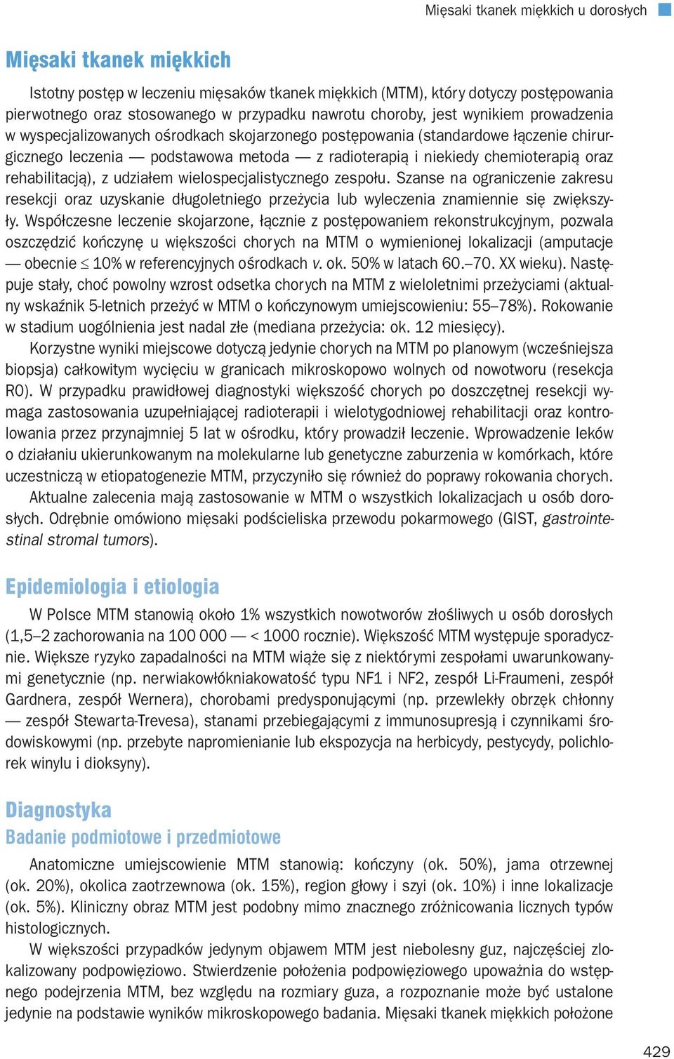 oraz rehabilitacją), z udziałem wielospecjalistycznego zespołu. Szanse na ograniczenie zakresu resekcji oraz uzyskanie długoletniego przeżycia lub wyleczenia znamiennie się zwiększyły.