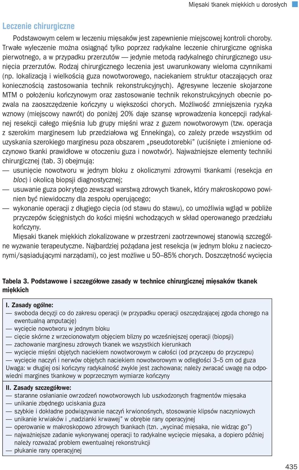 Rodzaj chirurgicznego leczenia jest uwarunkowany wieloma czynnikami (np.