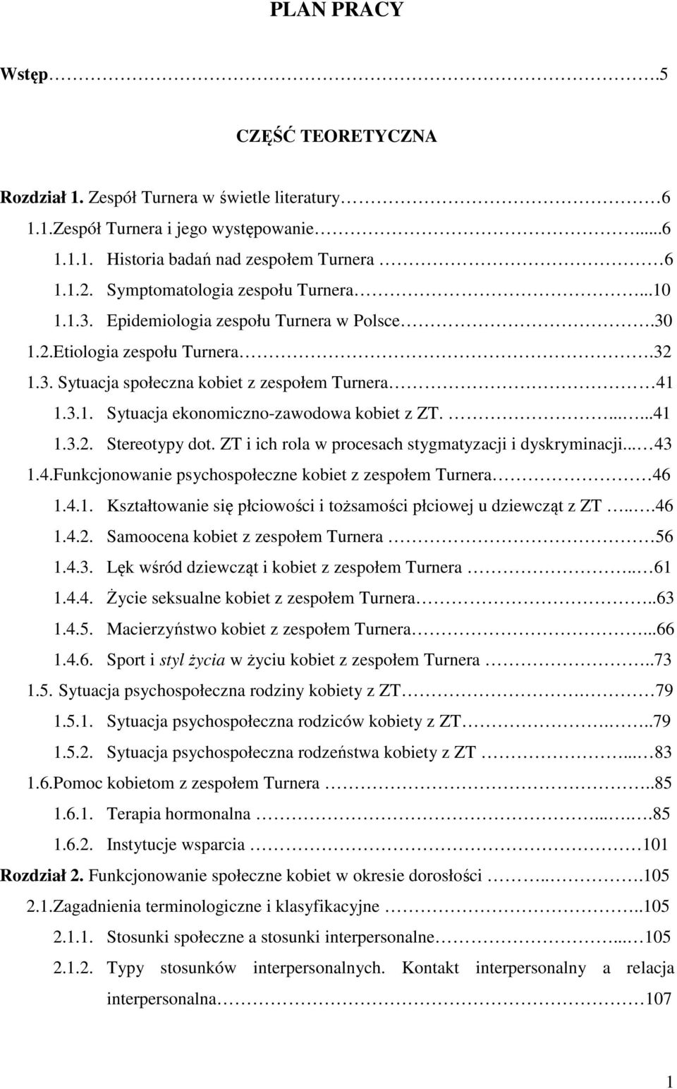 ......41 1.3.2. Stereotypy dot. ZT i ich rola w procesach stygmatyzacji i dyskryminacji... 43 1.4.Funkcjonowanie psychospołeczne kobiet z zespołem Turnera 46 1.4.1. Kształtowanie się płciowości i tożsamości płciowej u dziewcząt z ZT.