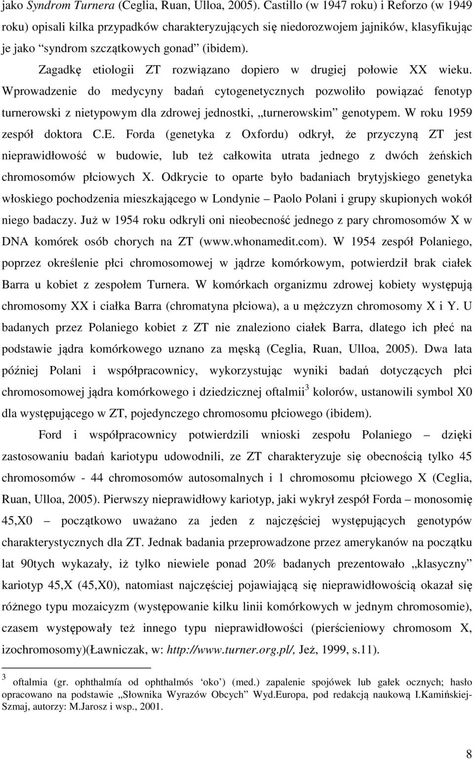 Zagadkę etiologii ZT rozwiązano dopiero w drugiej połowie XX wieku.