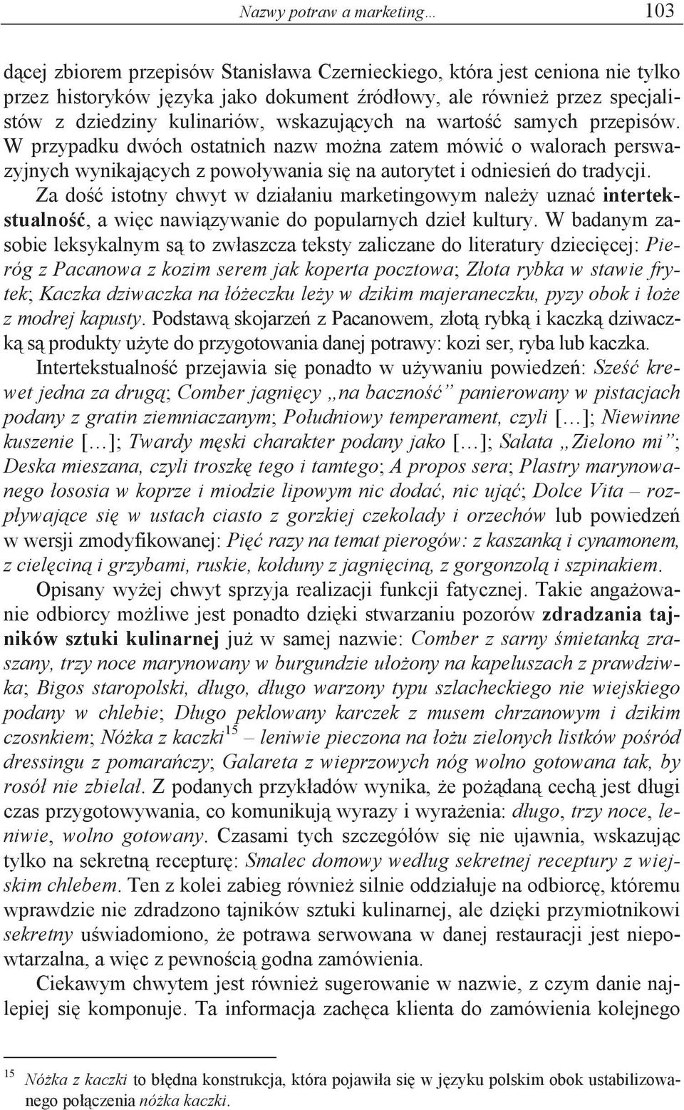 Za do istotny chwyt w dzia aniu marketingowym nale y uzna intertekstualno, a wi c nawi zywanie do popularnych dzie kultury.