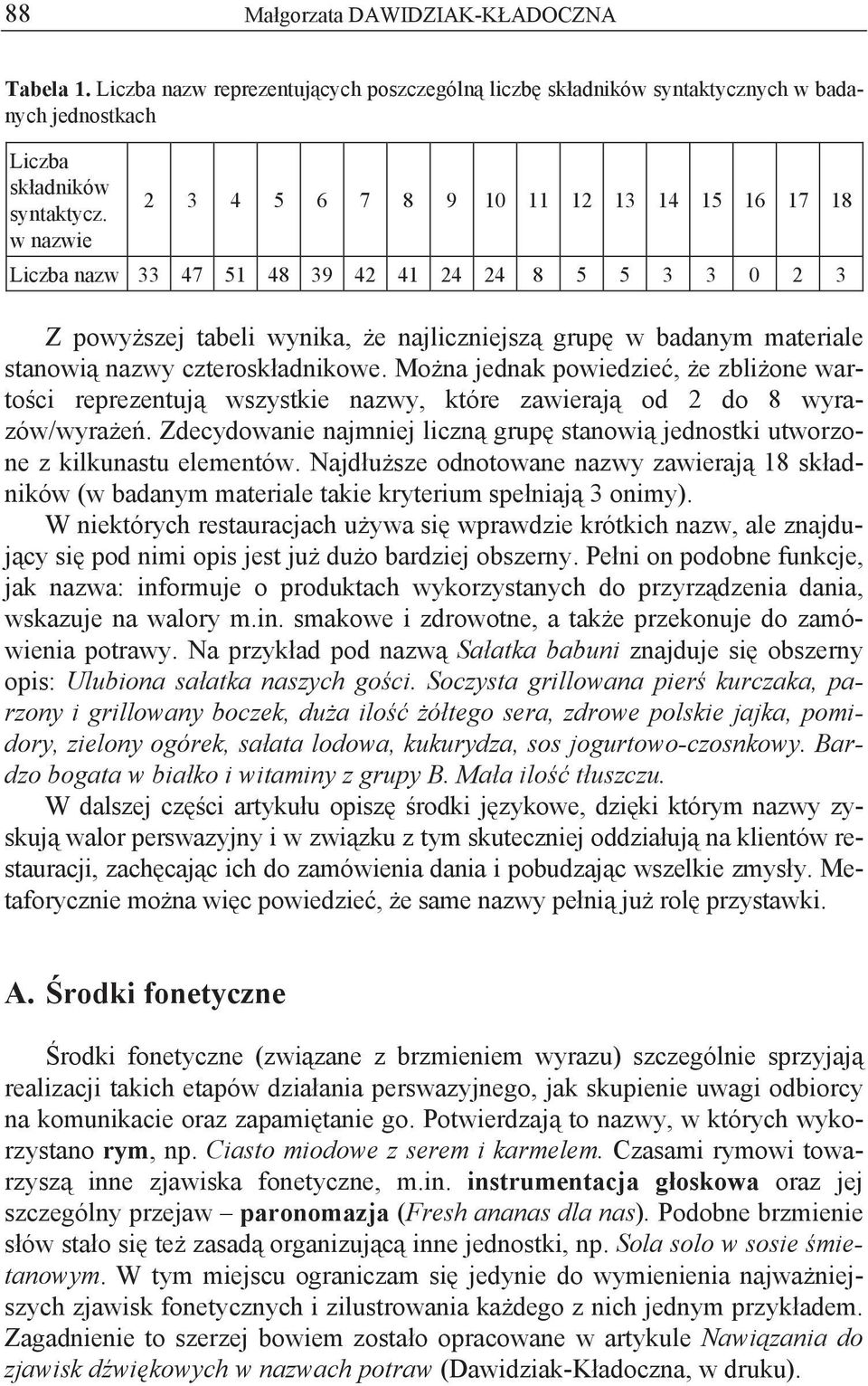 adnikowe. Mo na jednak powiedzie, e zbli one warto ci reprezentuj wszystkie nazwy, które zawieraj od 2 do 8 wyrazów/wyra e.