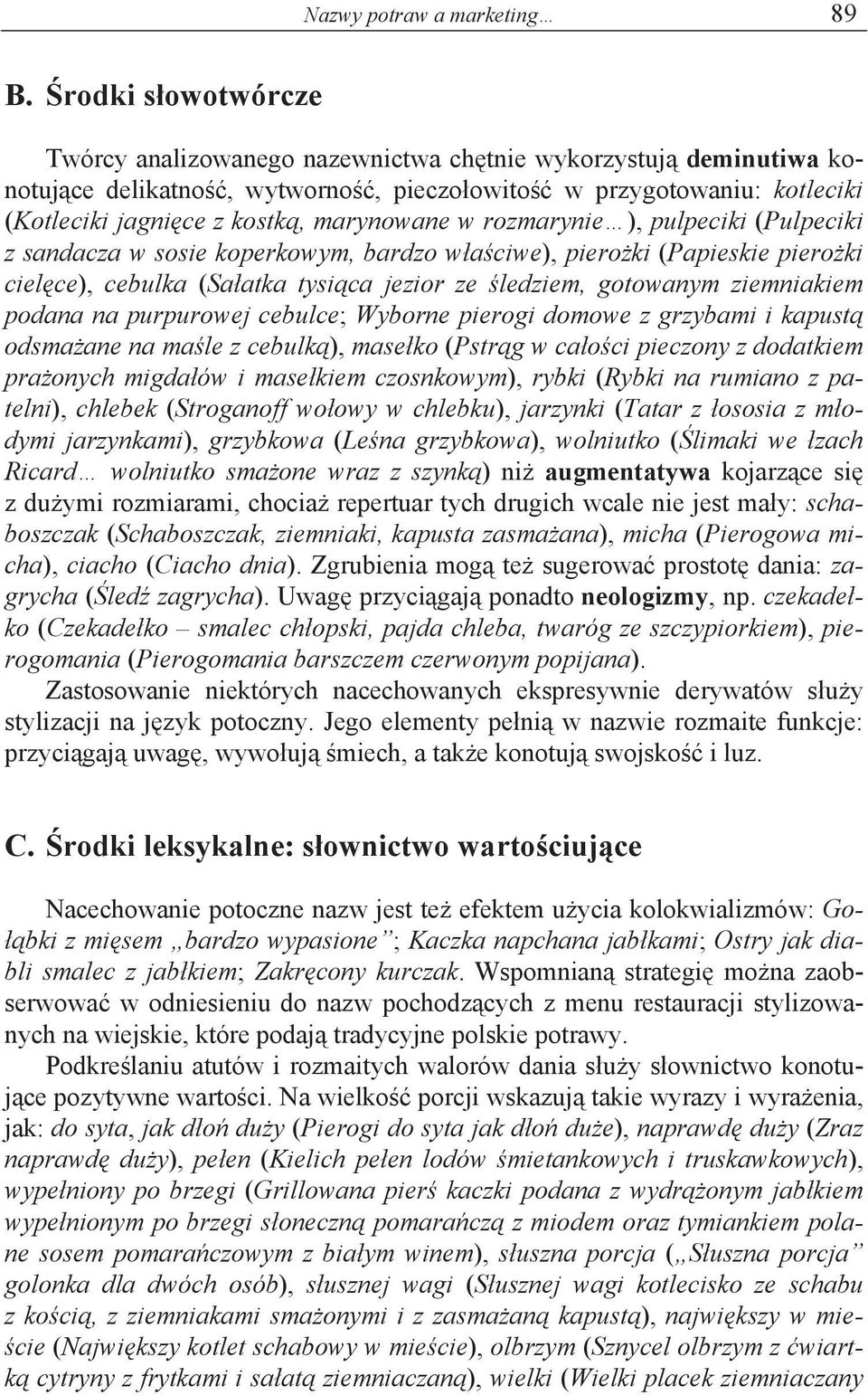 rozmarynie ), pulpeciki (Pulpeciki z sandacza w sosie koperkowym, bardzo w a ciwe), piero ki (Papieskie piero ki ciel ce), cebulka (Sa atka tysi ca jezior ze ledziem, gotowanym ziemniakiem podana na