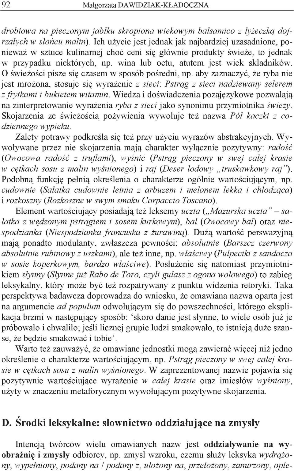 O wie o ci pisze si czasem w sposób po redni, np. aby zaznaczy, e ryba nie jest mro ona, stosuje si wyra enie z sieci: Pstr g z sieci nadziewany selerem z frytkami i bukietem witamin.