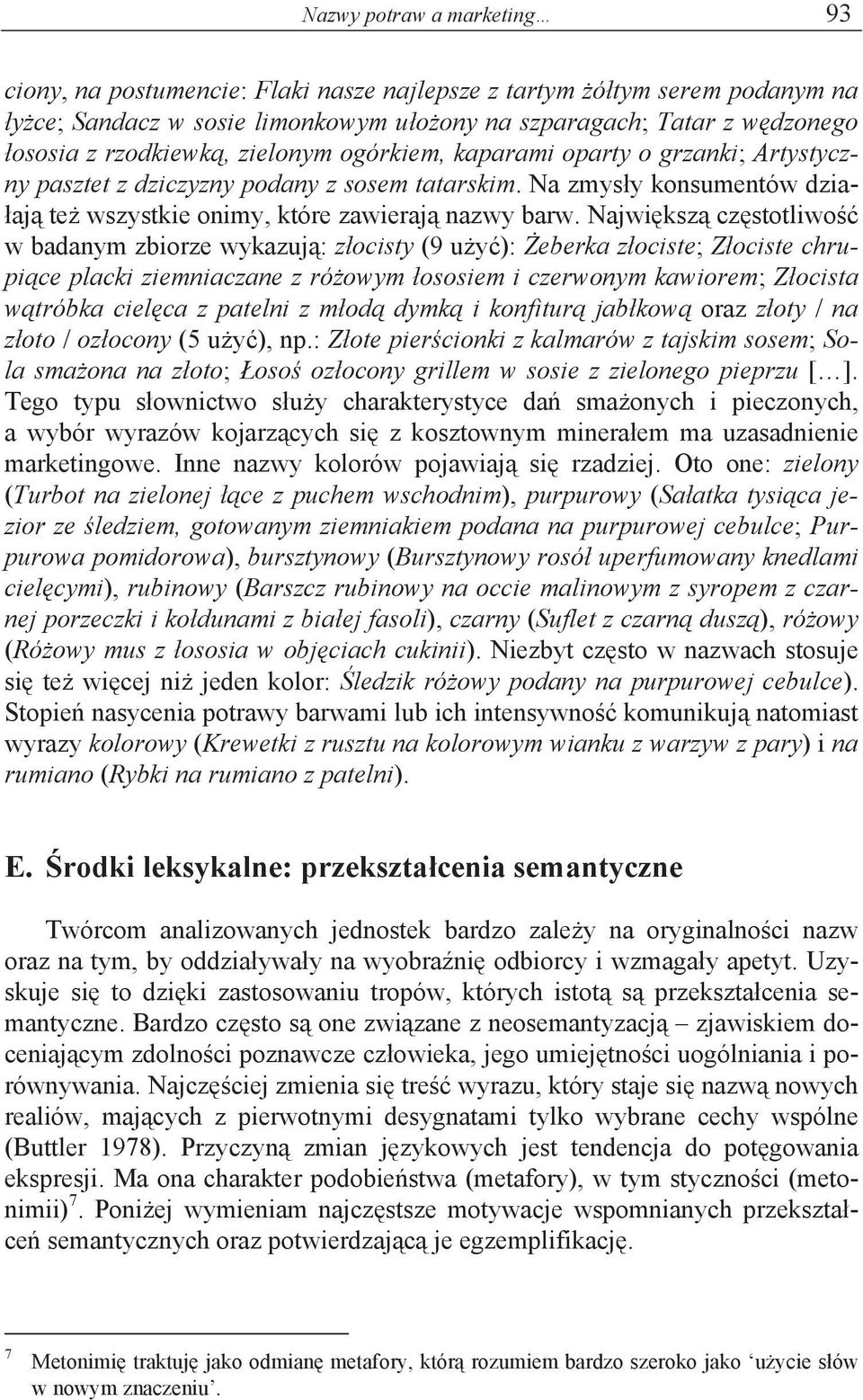 Najwi ksz cz stotliwo w badanym zbiorze wykazuj : z ocisty (9 u y ): eberka z ociste; Z ociste chrupi ce placki ziemniaczane z ró owym ososiem i czerwonym kawiorem; Z ocista w tróbka ciel ca z