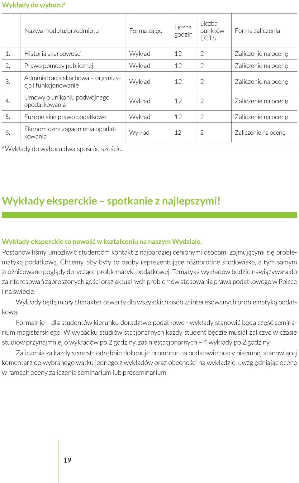 Ekonomiczne zagadnienia opodatkowania Wykład 12 2 # Wykłady do wyboru dwa spośród sześciu. Wykłady eksperckie spotkanie z najlepszymi! Wykłady eksperckie to nowość w kształceniu na naszym Wydziale.