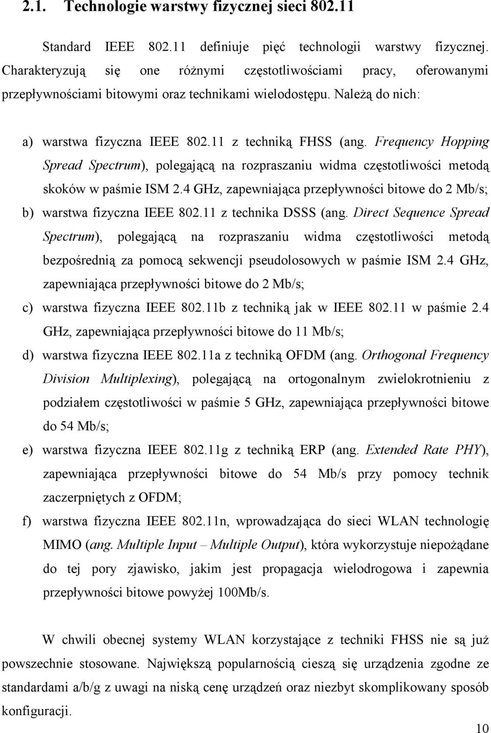 Frequency Hopping Spread Spectrum), polegającą na rozpraszaniu widma częstotliwości metodą skoków w paśmie ISM 2.4 GHz, zapewniająca przepływności bitowe do 2 Mb/s; b) warstwa fizyczna IEEE 802.