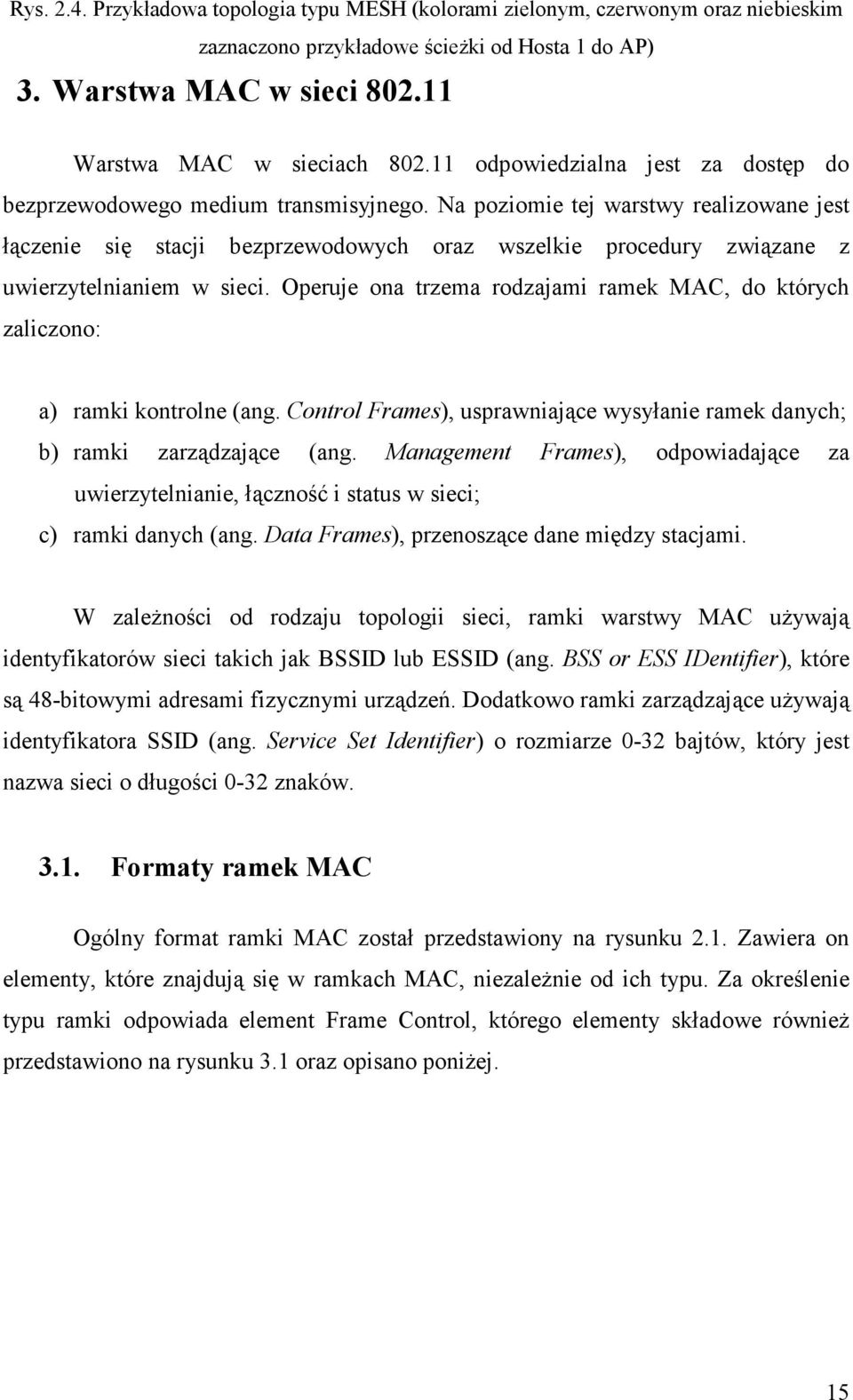 Na poziomie tej warstwy realizowane jest łączenie się stacji bezprzewodowych oraz wszelkie procedury związane z uwierzytelnianiem w sieci.