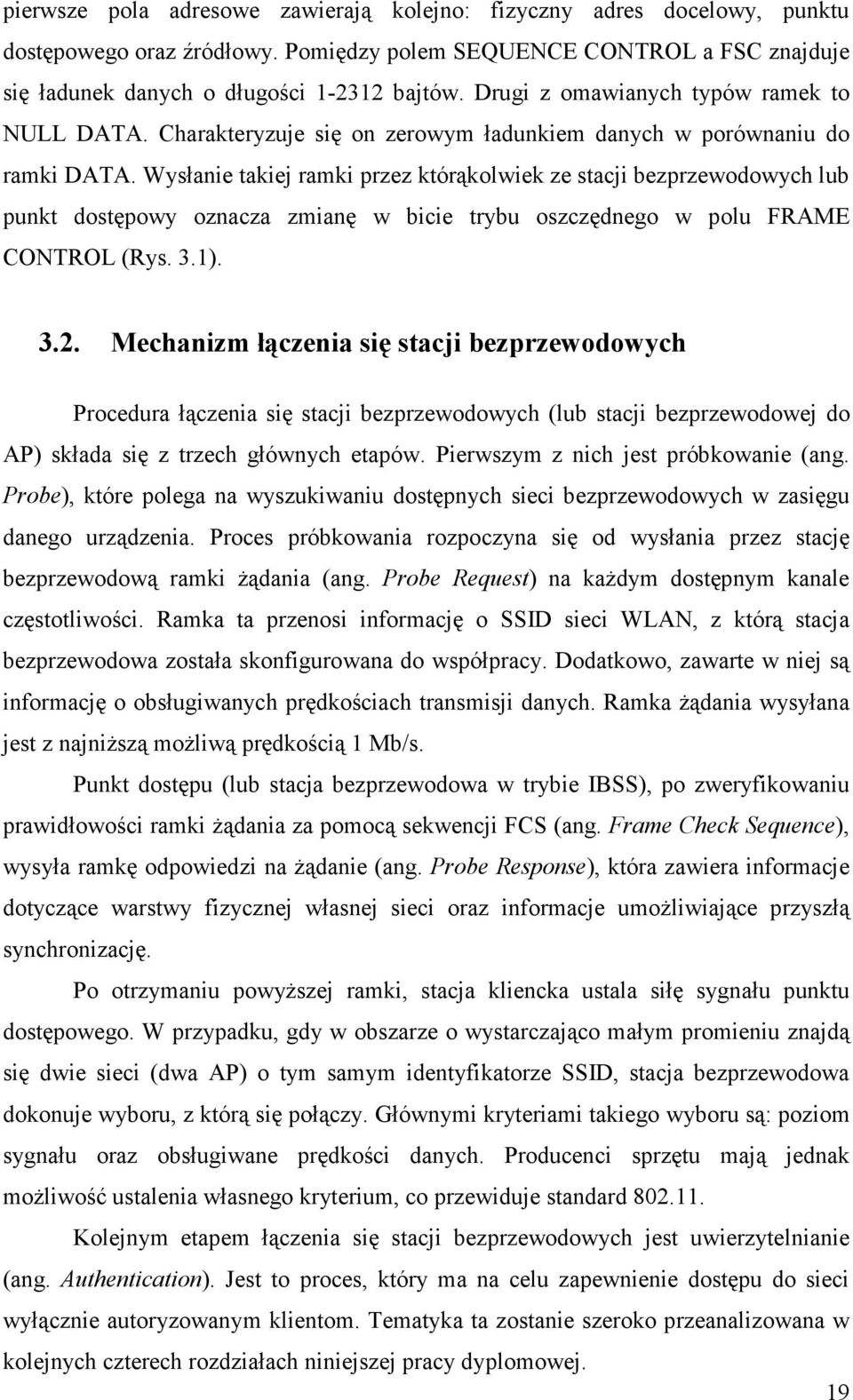 Wysłanie takiej ramki przez którąkolwiek ze stacji bezprzewodowych lub punkt dostępowy oznacza zmianę w bicie trybu oszczędnego w polu FRAME CONTROL (Rys. 3.1). 3.2.