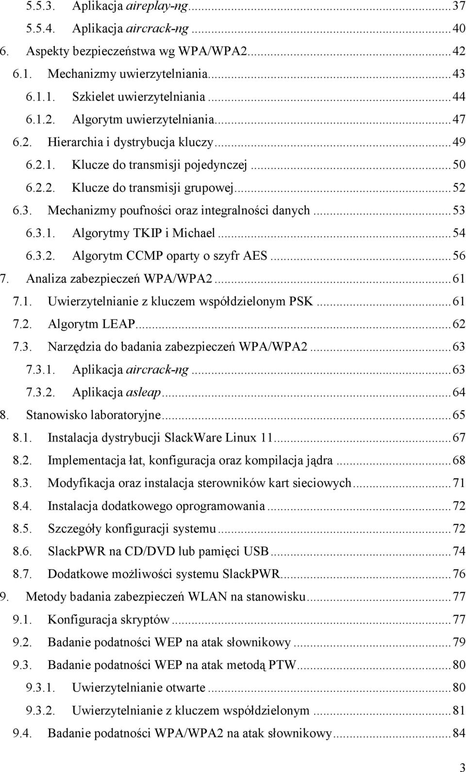 .. 54 6.3.2. Algorytm CCMP oparty o szyfr AES... 56 7. Analiza zabezpieczeń WPA/WPA2... 61 7.1. Uwierzytelnianie z kluczem współdzielonym PSK... 61 7.2. Algorytm LEAP... 62 7.3. Narzędzia do badania zabezpieczeń WPA/WPA2.