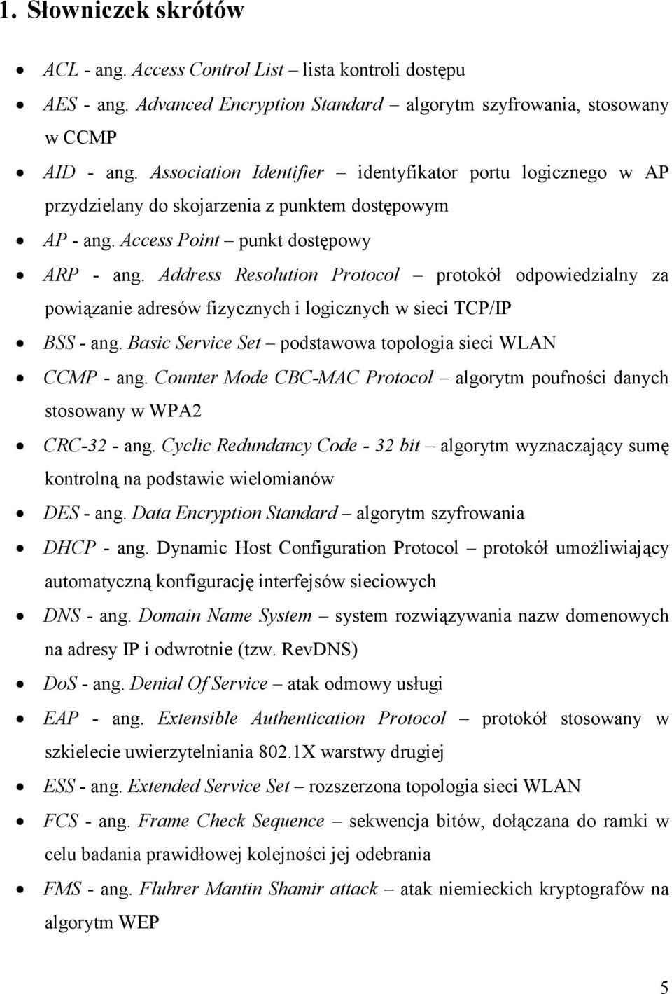 Address Resolution Protocol protokół odpowiedzialny za powiązanie adresów fizycznych i logicznych w sieci TCP/IP BSS - ang. Basic Service Set podstawowa topologia sieci WLAN CCMP - ang.