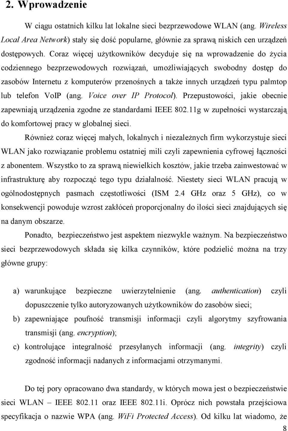 urządzeń typu palmtop lub telefon VoIP (ang. Voice over IP Protocol). Przepustowości, jakie obecnie zapewniają urządzenia zgodne ze standardami IEEE 802.