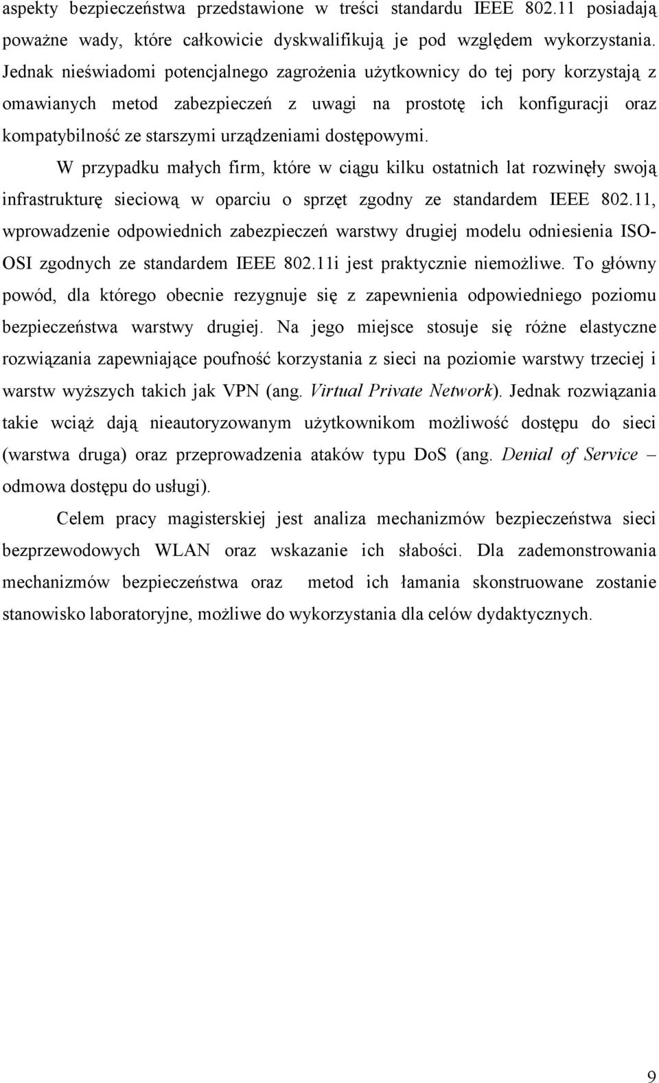 dostępowymi. W przypadku małych firm, które w ciągu kilku ostatnich lat rozwinęły swoją infrastrukturę sieciową w oparciu o sprzęt zgodny ze standardem IEEE 802.